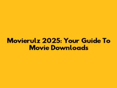 Movierulz 2025: Your Guide To Movie Downloads
