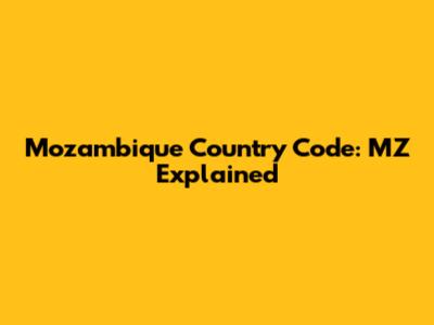 Mozambique Country Code: MZ Explained
