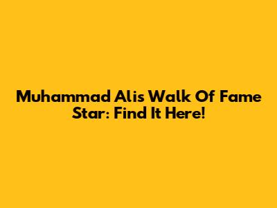 Muhammad Ali's Walk Of Fame Star: Find It Here!