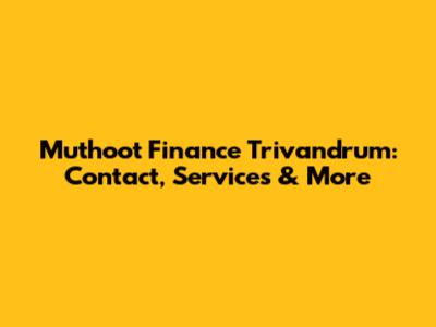 Muthoot Finance Trivandrum: Contact, Services & More
