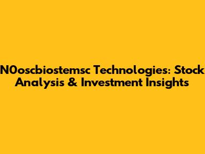 N0oscbiostemsc Technologies: Stock Analysis & Investment Insights