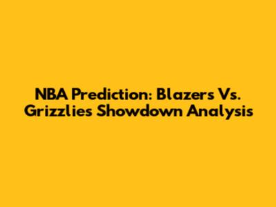 NBA Prediction: Blazers Vs. Grizzlies Showdown Analysis