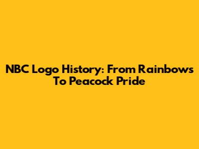 NBC Logo History: From Rainbows To Peacock Pride