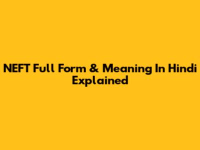 NEFT Full Form & Meaning In Hindi Explained