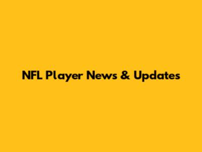 NFL Player News & Updates