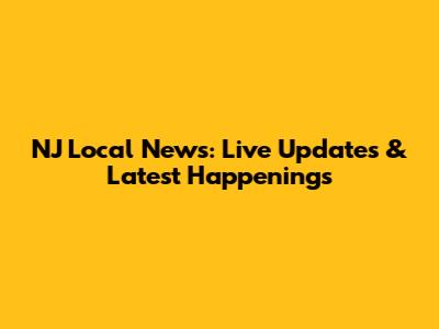 NJ Local News: Live Updates & Latest Happenings