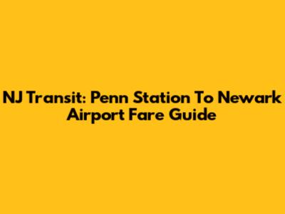 NJ Transit: Penn Station To Newark Airport Fare Guide