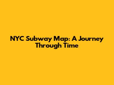NYC Subway Map: A Journey Through Time