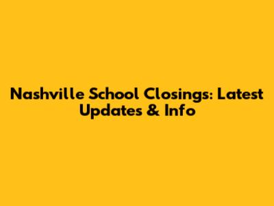 Nashville School Closings: Latest Updates & Info
