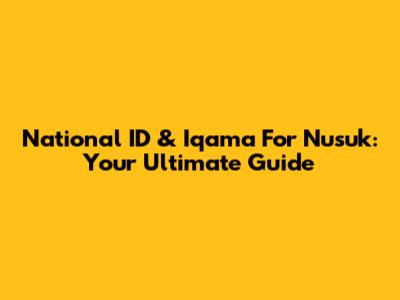 National ID & Iqama For Nusuk: Your Ultimate Guide