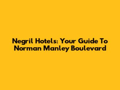 Negril Hotels: Your Guide To Norman Manley Boulevard