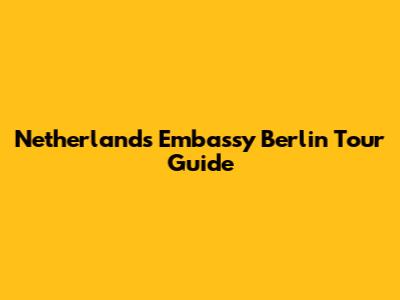 Netherlands Embassy Berlin Tour Guide