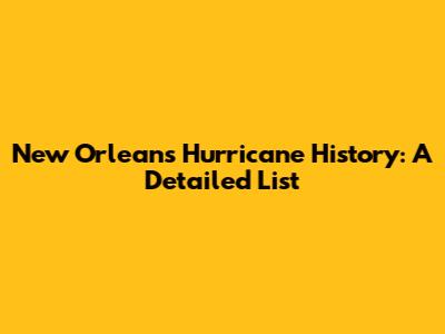New Orleans Hurricane History: A Detailed List