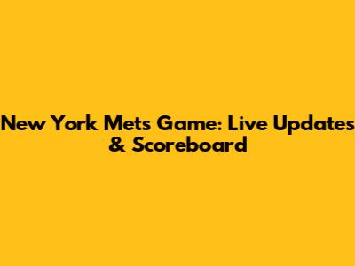 New York Mets Game: Live Updates & Scoreboard