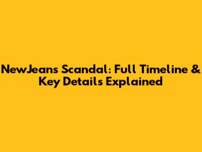 NewJeans Scandal: Full Timeline & Key Details Explained
