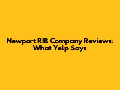 Newport RIB Company Reviews: What Yelp Says