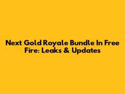 Next Gold Royale Bundle In Free Fire: Leaks & Updates