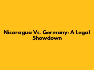 Nicaragua Vs. Germany: A Legal Showdown