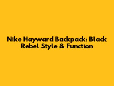 Nike Hayward Backpack: Black Rebel Style & Function
