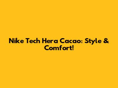 Nike Tech Hera Cacao: Style & Comfort!