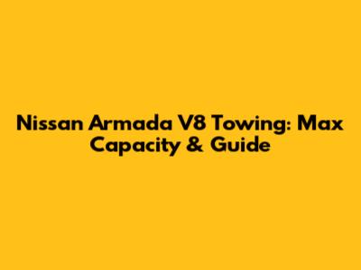 Nissan Armada V8 Towing: Max Capacity & Guide