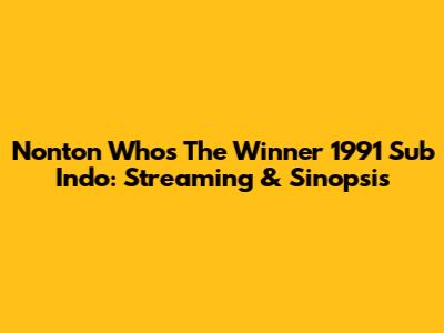 Nonton Who's The Winner 1991 Sub Indo: Streaming & Sinopsis