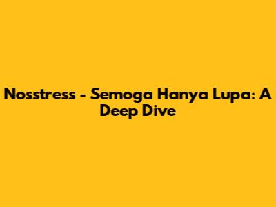Nosstress - Semoga Hanya Lupa: A Deep Dive
