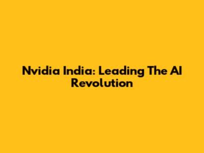 Nvidia India: Leading The AI Revolution