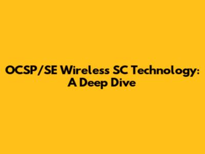 OCSP/SE Wireless SC Technology: A Deep Dive