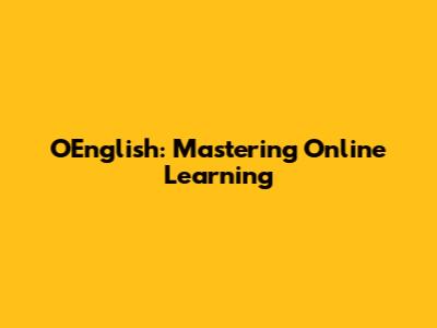 OEnglish: Mastering Online Learning