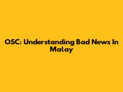 OSC: Understanding Bad News In Malay