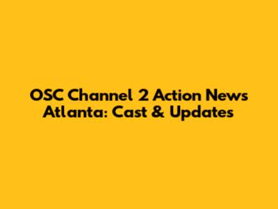 OSC Channel 2 Action News Atlanta: Cast & Updates