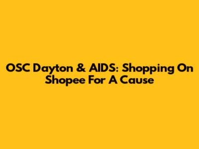 OSC Dayton & AIDS: Shopping On Shopee For A Cause