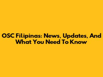 OSC Filipinas: News, Updates, And What You Need To Know