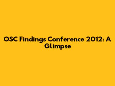 OSC Findings Conference 2012: A Glimpse