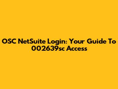 OSC NetSuite Login: Your Guide To 002639sc Access
