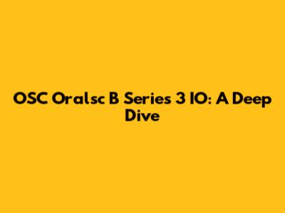 OSC Oralsc B Series 3 IO: A Deep Dive