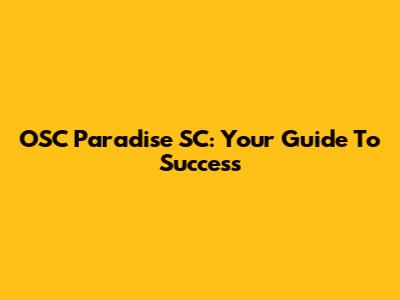 OSC Paradise SC: Your Guide To Success