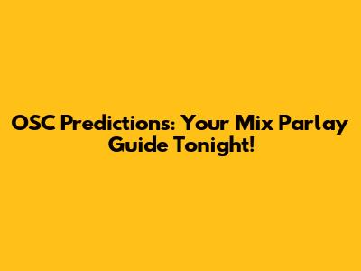 OSC Predictions: Your Mix Parlay Guide Tonight!