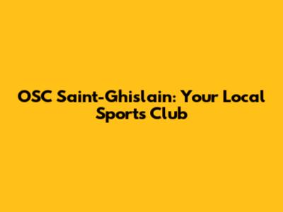 OSC Saint-Ghislain: Your Local Sports Club
