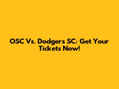 OSC Vs. Dodgers SC: Get Your Tickets Now!