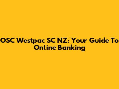 OSC Westpac SC NZ: Your Guide To Online Banking