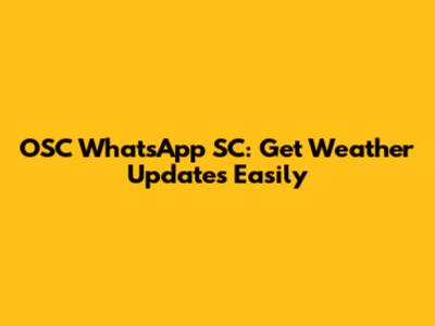 OSC WhatsApp SC: Get Weather Updates Easily