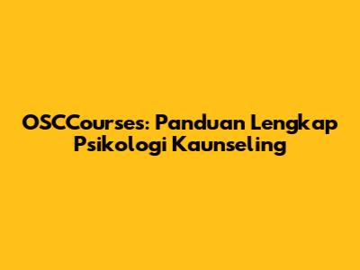 OSCCourses: Panduan Lengkap Psikologi Kaunseling