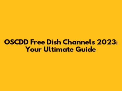 OSCDD Free Dish Channels 2023: Your Ultimate Guide