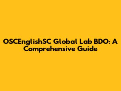 OSCEnglishSC Global Lab BDO: A Comprehensive Guide