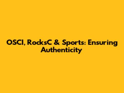 OSCI, RocksC & Sports: Ensuring Authenticity