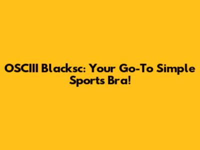 OSCIII Blacksc: Your Go-To Simple Sports Bra!
