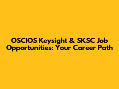 OSCIOS Keysight & SKSC Job Opportunities: Your Career Path
