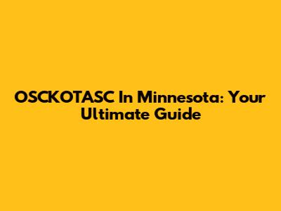 OSCKOTASC In Minnesota: Your Ultimate Guide